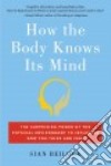 How the Body Knows Its Mind libro str