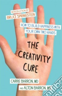 The Creativity Cure libro in lingua di Barron Carrie M.D., Barron Alton M.D.