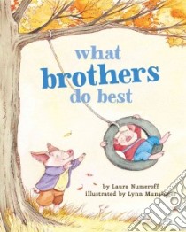 What Brothers Do Best libro in lingua di Numeroff Laura Joffe, Munsinger Lynn (ILT)