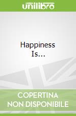 Happiness Is...
