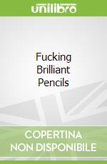 Fucking Brilliant Pencils