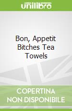 Bon, Appetit Bitches Tea Towels