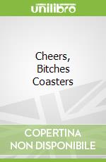 Cheers, Bitches Coasters