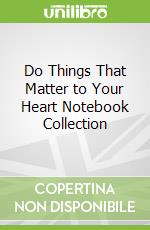 Do Things That Matter to Your Heart Notebook Collection
