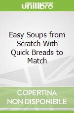 Easy Soups from Scratch With Quick Breads to Match
