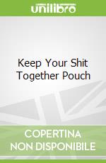 Keep Your Shit Together Pouch