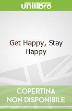 Get Happy, Stay Happy