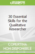 30 Essential Skills for the Qualitative Researcher