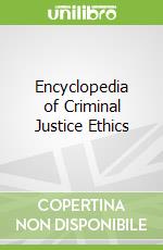 Encyclopedia of Criminal Justice Ethics