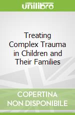 Treating Complex Trauma in Children and Their Families