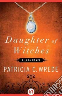 Daughter of Witches libro in lingua di Wrede Patricia C.