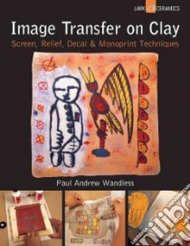 Image Transfer on Clay libro in lingua di Wandless Paul Andrew