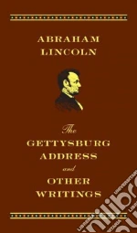 The Gettysburg Address and Other Writings