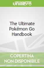 The Ultimate Pokémon Go Handbook
