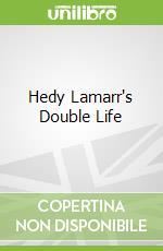 Hedy Lamarr's Double Life