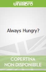 Always Hungry?