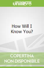 How Will I Know You?