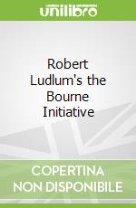 Robert Ludlum's the Bourne Initiative