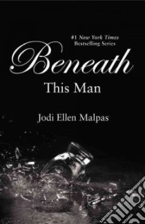 Beneath This Man libro in lingua di Malpas Jodi Ellen