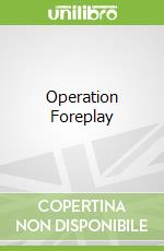 Operation Foreplay