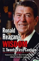 Ronald Reagan's Wisdom for the Twenty-First Century