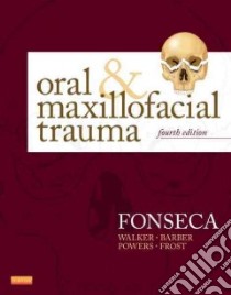 Oral & Maxillofacial Trauma libro in lingua di Fonseca Raymond J. (EDT), Walker Robert V. (EDT), Barber H. Dexter (EDT), Powers Michael P. (EDT), Frost David E. (EDT)