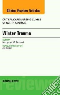 Winter Trauma, an Issue of Critical Care Nursing Clinics libro in lingua di Margaret Ecklund