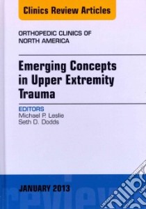 Emerging Concepts in Upper Extremity Trauma libro in lingua di Leslie Michael P. (EDT), Dodds Seth D. (EDT), Baecher Nicolai B. M.D., Baratz Mark E. M.D., Beingessner Daphne M. M.D.