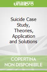 Suicide Case Study, Theories, Application and Solutions