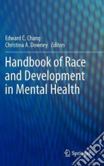 Handbook of Race and Development in Mental Health libro in lingua di Chang Edward C. (EDT), Downey Christina A. (EDT)