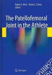 The Patellofemoral Joint in the Athlete libro in lingua di West Robin V. (EDT), Colvin Alexis C. (EDT)