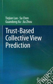 Trust-Based Collective View Prediction libro in lingua di Luo Tiejian, Chen Su, Xu Guandong, Zhou Jia
