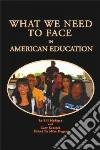 What We Need to Face in American Education libro str