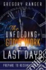 The Unfolding of God's Work in the Last Days