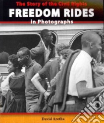The Story of the Civil Rights Freedom Rides in Photographs libro in lingua di Aretha David