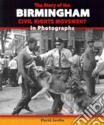 The Story of the Birmingham Civil Rights Movement in Photographs libro in lingua di Aretha David