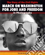 The Story of the Civil Rights March on Washington for Jobs and Freedom in Photographs