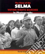 The Story of the Selma Voting Rights Marches in Photographs