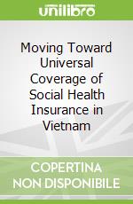 Moving Toward Universal Coverage of Social Health Insurance in Vietnam