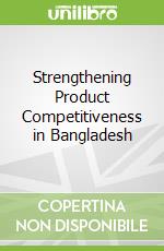 Strengthening Product Competitiveness in Bangladesh