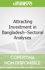 Attracting Investment in Bangladesh--Sectoral Analyses
