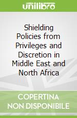 Shielding Policies from Privileges and Discretion in Middle East and North Africa