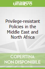 Privilege-resistant Policies in the Middle East and North Africa
