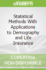 Statistical Methods With Applications to Demography and Life Insurance