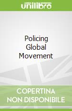 Policing Global Movement