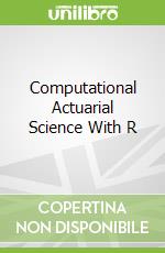 Computational Actuarial Science With R