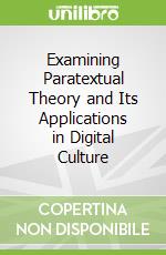 Examining Paratextual Theory and Its Applications in Digital Culture