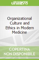 Organizational Culture and Ethics in Modern Medicine