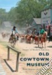 Old Cowtown Museum libro in lingua di Wondra Keith, Myers Barb