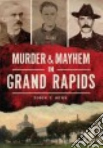 Murder & Mayhem in Grand Rapids libro in lingua di Buhk Tobin T.